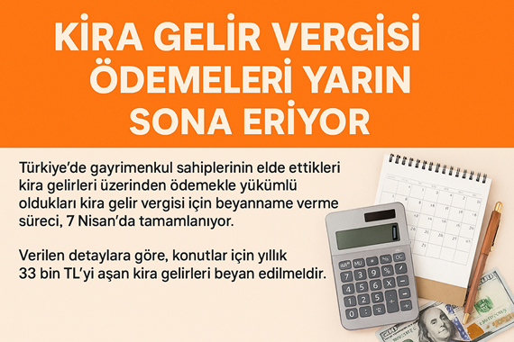 Kira Gelir Vergisi İçin Son Gün 7 Nisan – Beyanname Vermeyi Unutmayın!