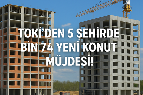 TOKİ’den 5 Şehirde Bin 74 Yeni Konut Müjdesi! İhaleler 6 Nisan’da Başlıyor